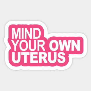 Mind Your Own Uterus Sticker